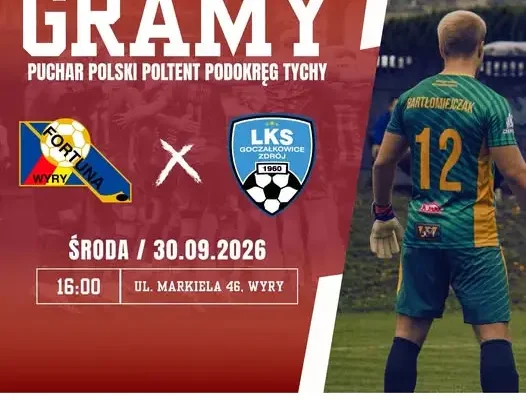 Półfinał Pucharu Polski w Wyrach: LKS Goczałkowice Zdrój podejmie miejscową Fortunę